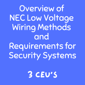 Overview of NEC Low Voltage Wiring Methods and Requirements for Security Systems: 3 CEUs