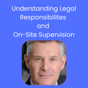6 CEU's Understanding Legal Responsibilities and On-Site Supervision
