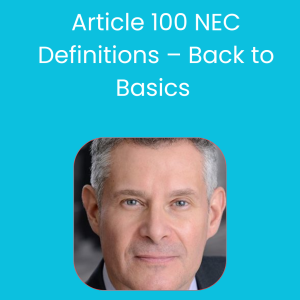 6 CEUs Article 100 NEC Definitions – Back to Basics
