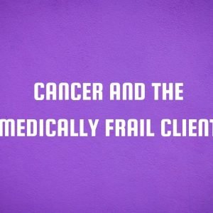Cancer and the Medically Frail Client