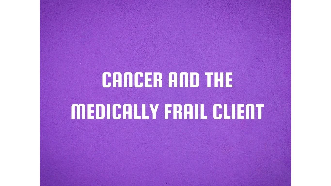 Cancer and the Medically Frail Client