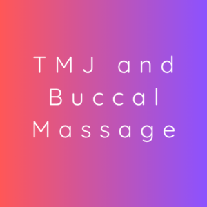 TMJ and Buccal Massage Therapy